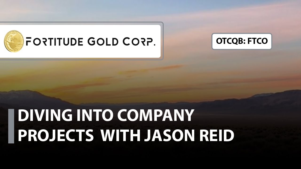 Fortitude Gold; Taking a Deep Dive into Company Projects with CEO Jason Reid