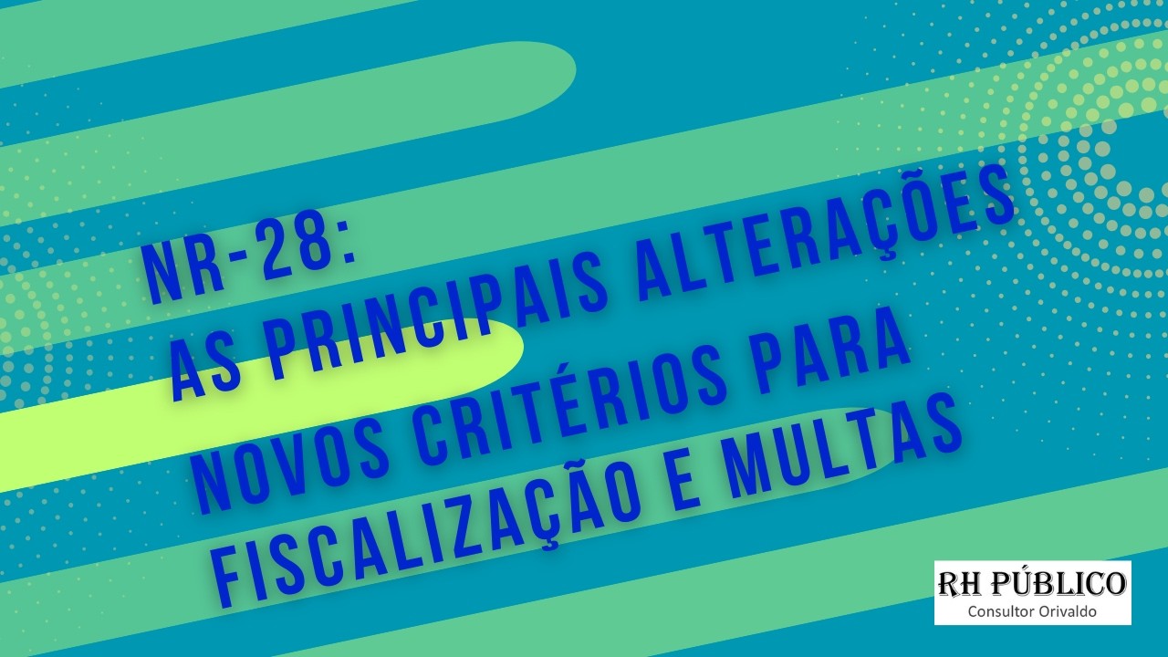 NR-28: as principais alterações – novos critérios para fiscalização e multas