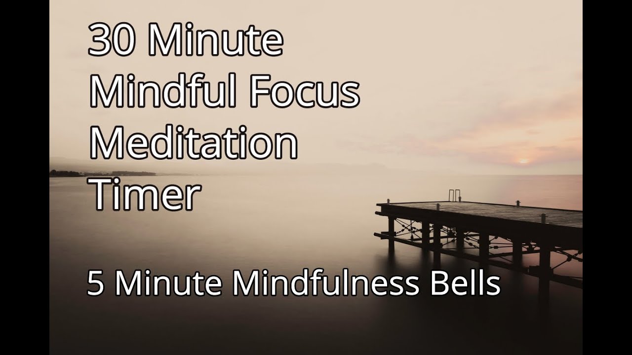 30 Minute Mindful Focus Meditation Timer   5 Minute Mindfulness Bells, Tibetan Singing Bowls