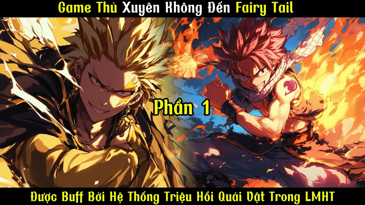Game Thủ Xuyên Không Đến Fairy Tail: Được Buff Bởi Hệ Thống Triệu Hồi Quái Vật Trong LMHT | P1