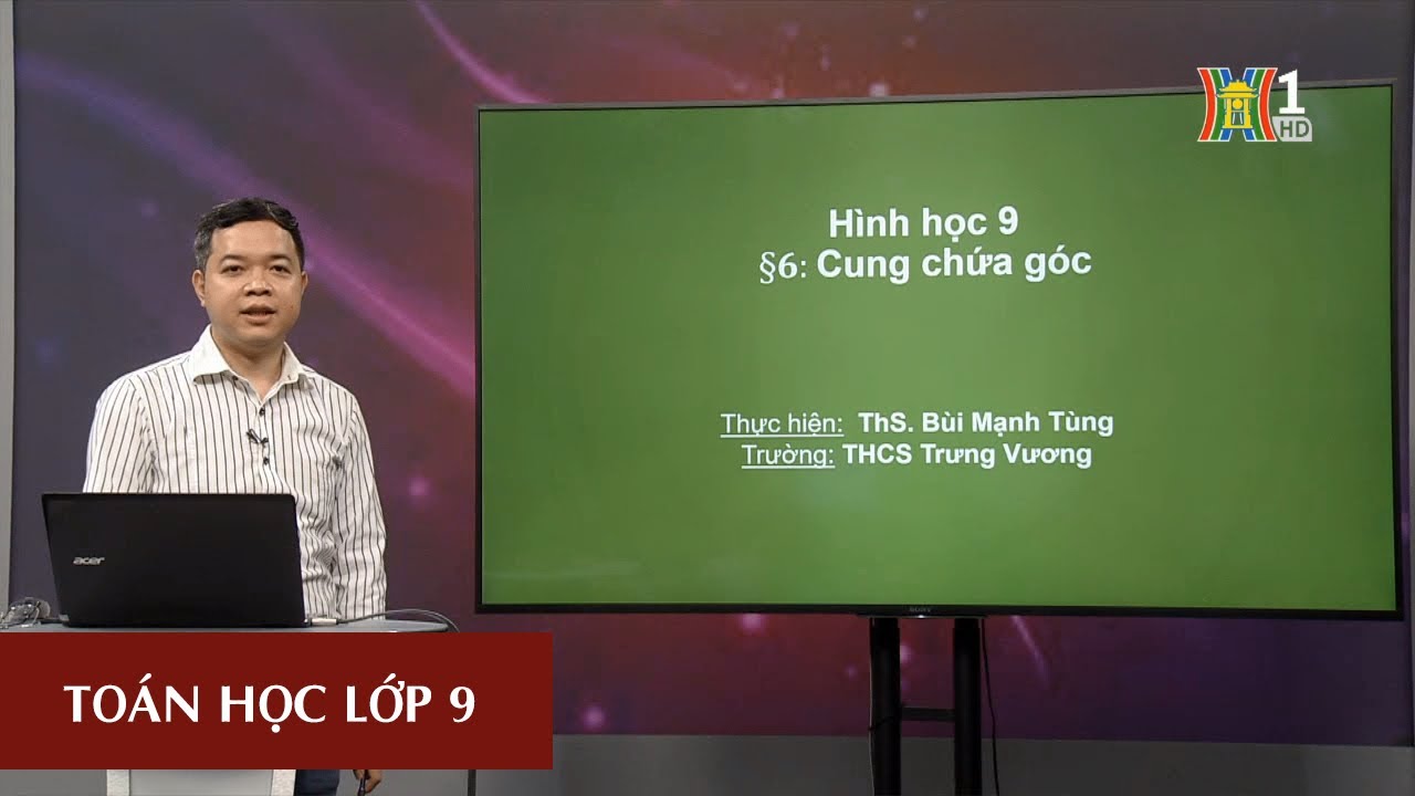 MÔN TOÁN - LỚP 9 | HÌNH HỌC: CUNG CHỨA GÓC VÀ LUYỆN TẬP | 09H15 NGÀY 20.03.2020