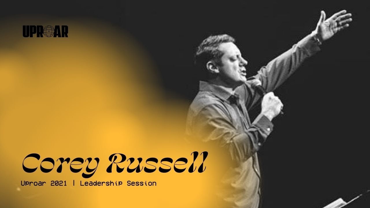 Corey Russell | A Critical Message for Christain Leaders Uproar 2021 Leadership Session
