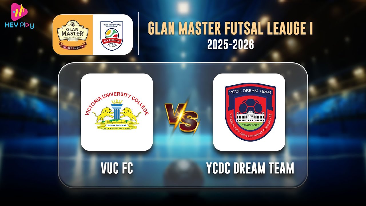 Glan Master Futsal League (1) 2025-2026 (VUC FC VS 7 YCDC Dream Team FC)