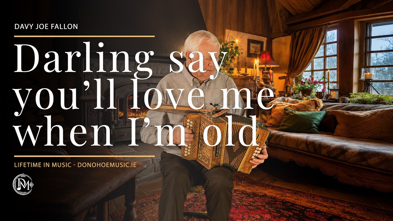 DARLING SAY YOU'LL LOVE ME WHEN I'M OLD - DAVY JOE FALLON - JOHN DONOHOE MUSIC - IRELAND - #oldsongs
