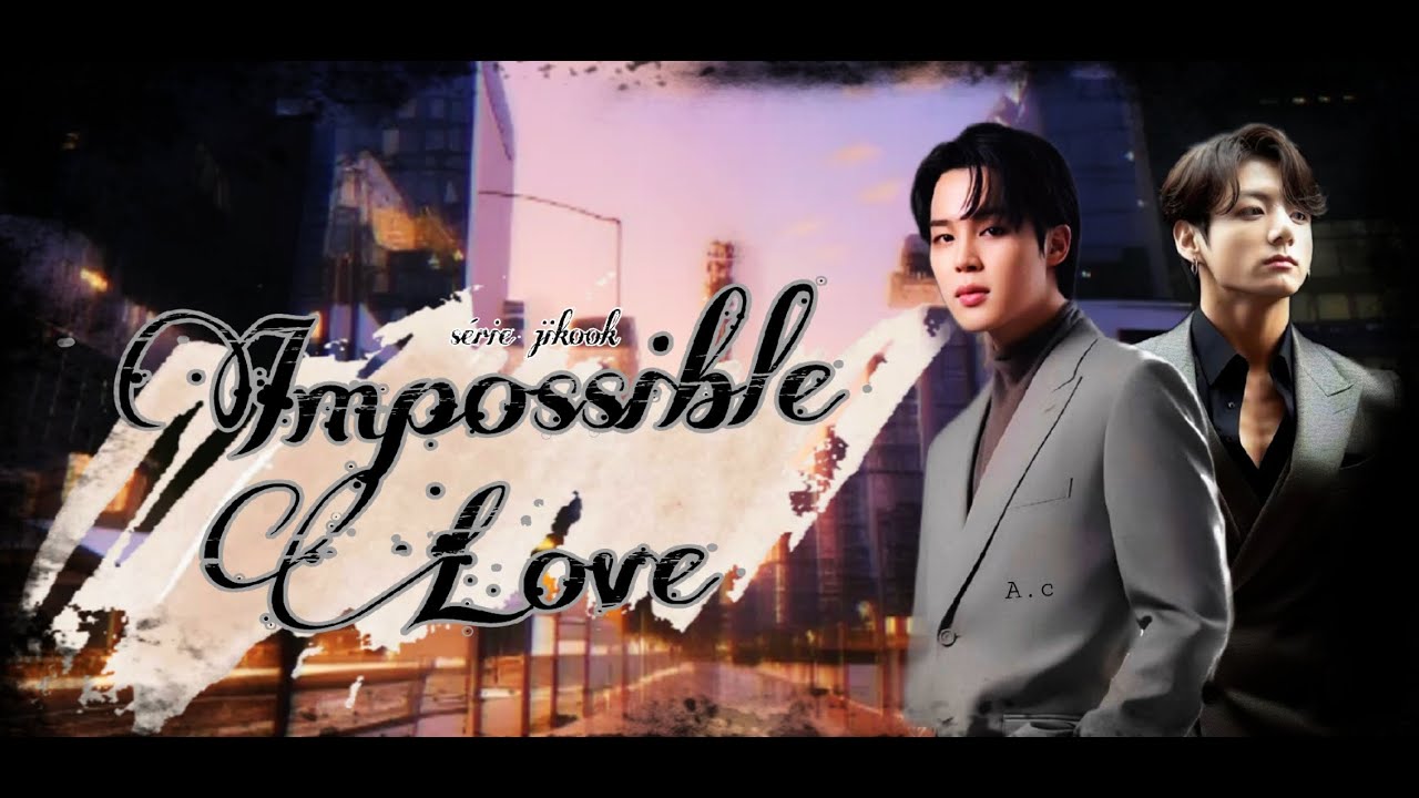 Série Jikook: IMPOSSIBLE LOVE EP01