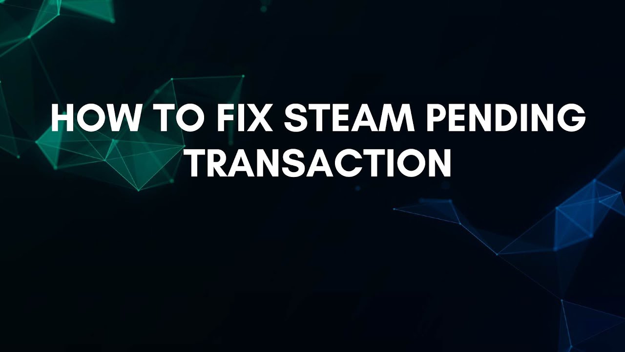 Как исправить проблему с незавершенной транзакцией в Steam