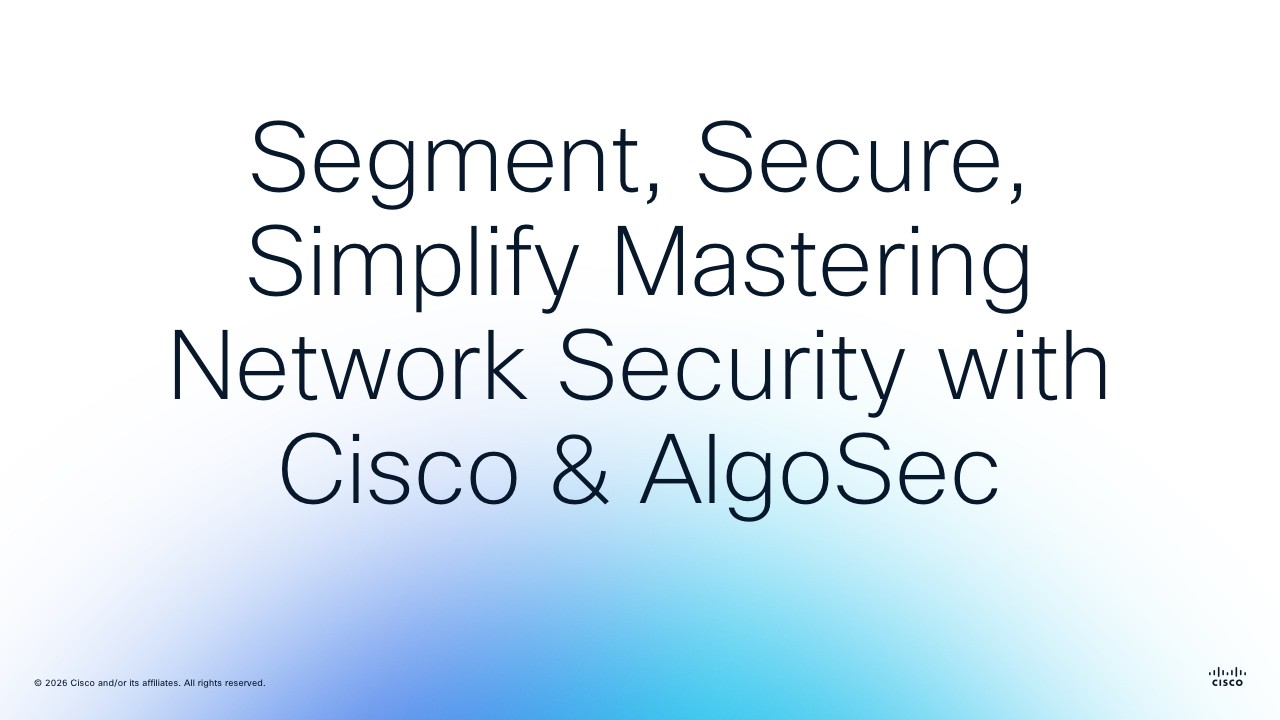Segment, Secure, Simplify  Mastering Network Security with Cisco & AlgoSec