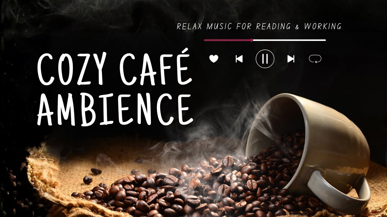 Cozy Café Ambience – Relax Music for Reading, Working & Relaxation