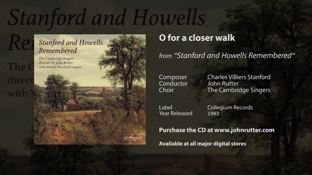 O for a closer walk - Charles Villiers Stanford, John Rutter, Wayne Marshall, The Cambridge Singers