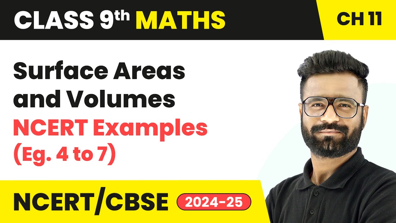 Surface Areas and Volumes - NCERT Examples (Eg. 4 to 7) | Class 9 Maths Chapter 11 | CBSE 2025