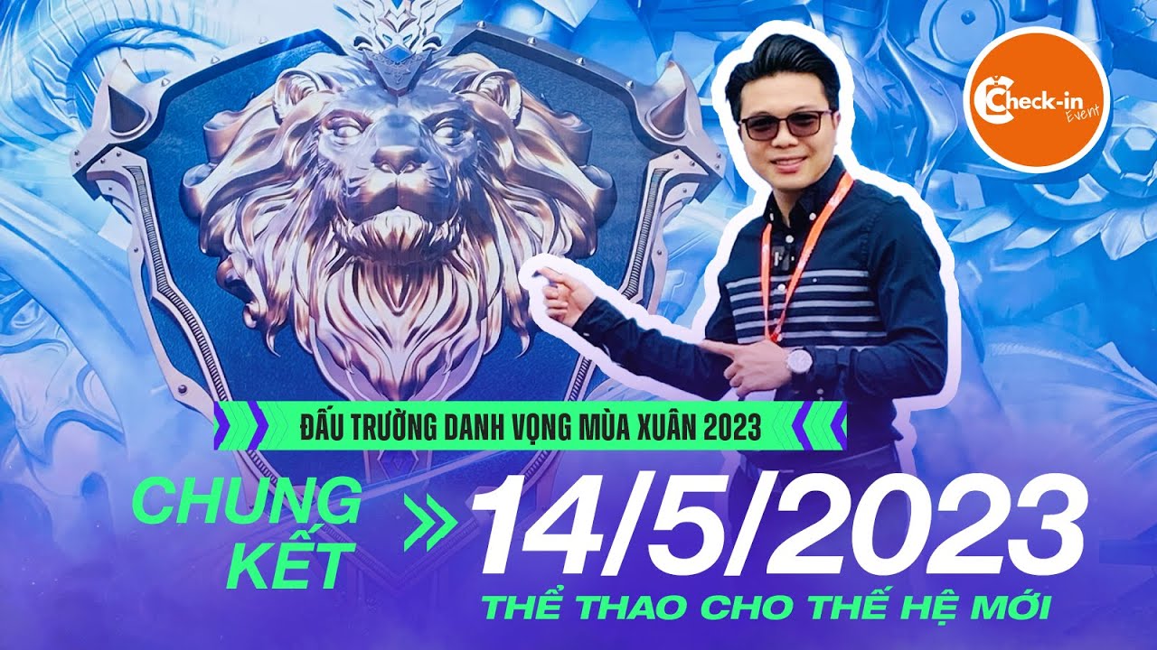 CHECK-IN EVENT | REVIEW CHUNG KẾT ĐẤU TRƯỜNG DANH VỌNG MÙA XUÂN 2023