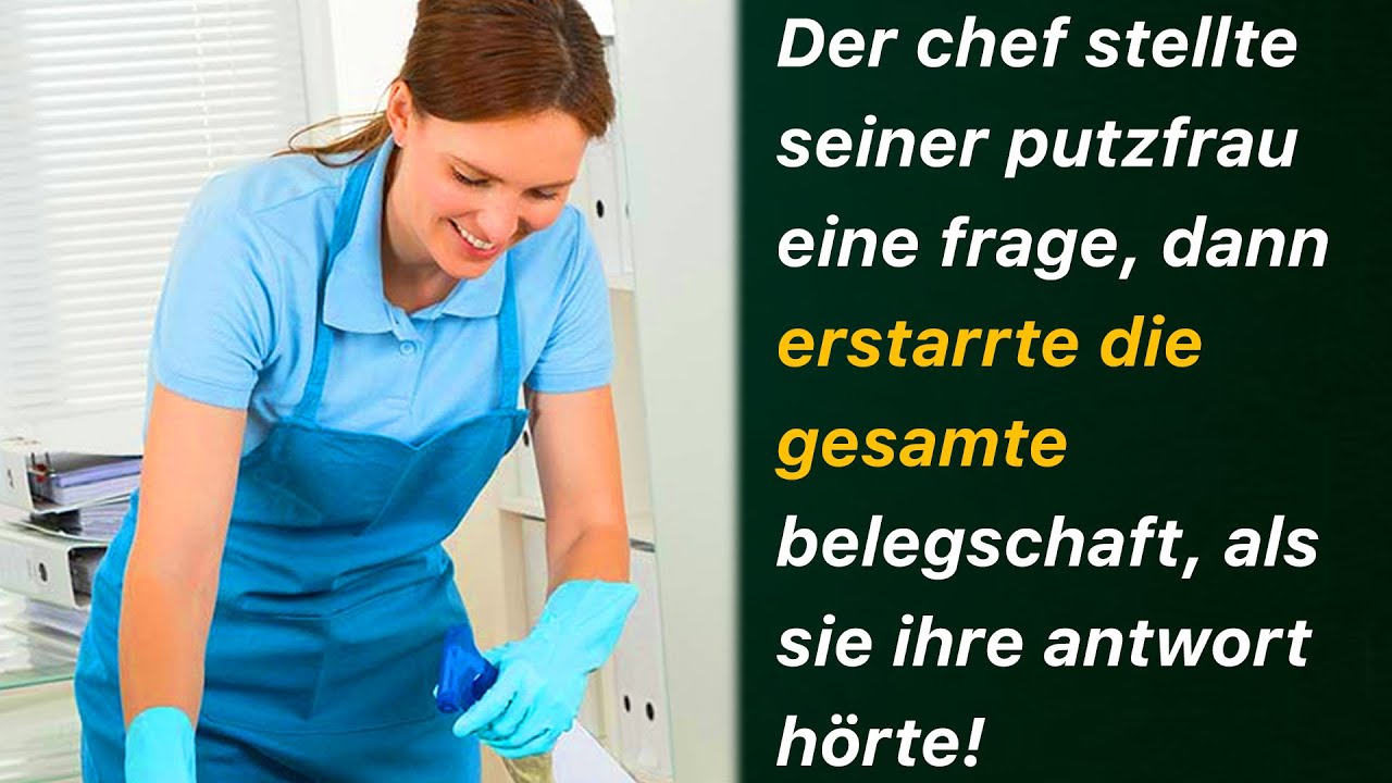 Der chef stellte seiner putzfrau eine frage, dann erstarrte die gesamte belegschaft, als...