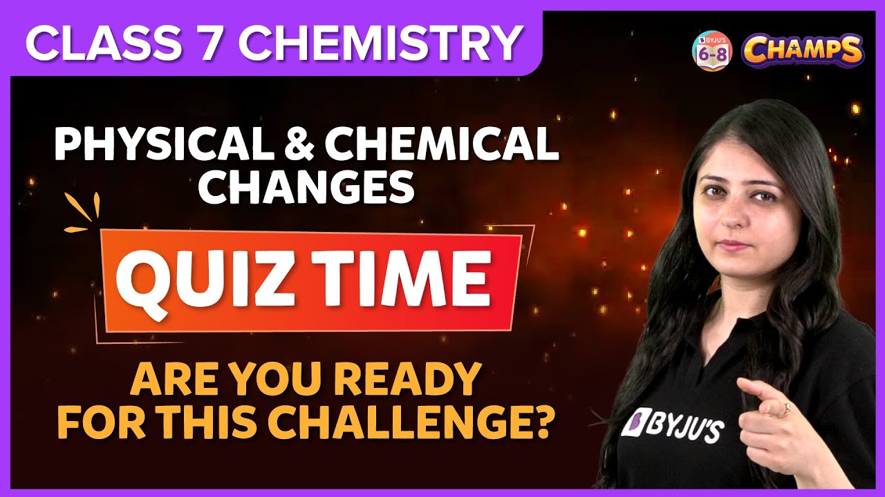 Physical and Chemical Changes | Quiz Time | Class 7 | Are You Ready for this Challenge?