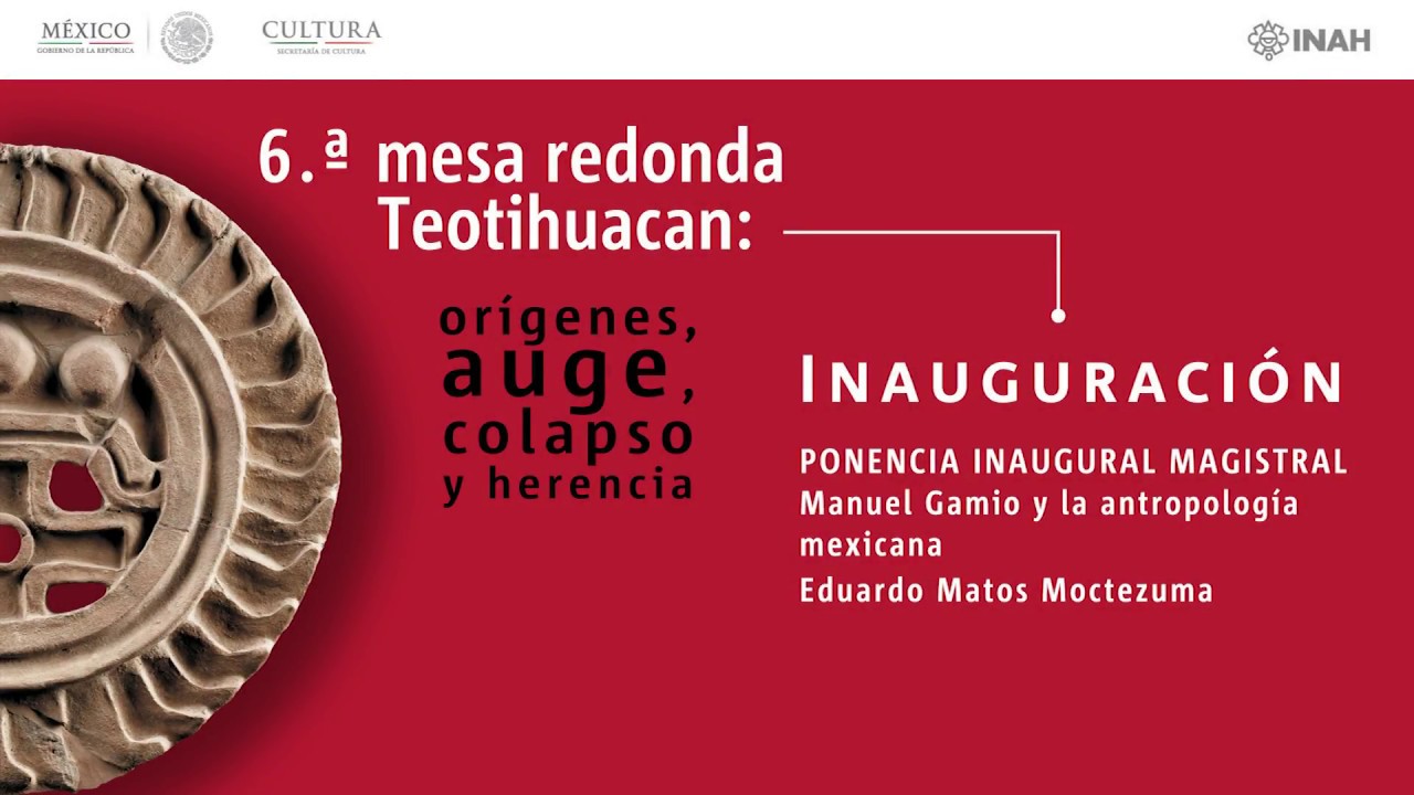 Manuel Gamio y la antropología mexicana. Eduardo Matos Moctezuma. Ponencia Magistral