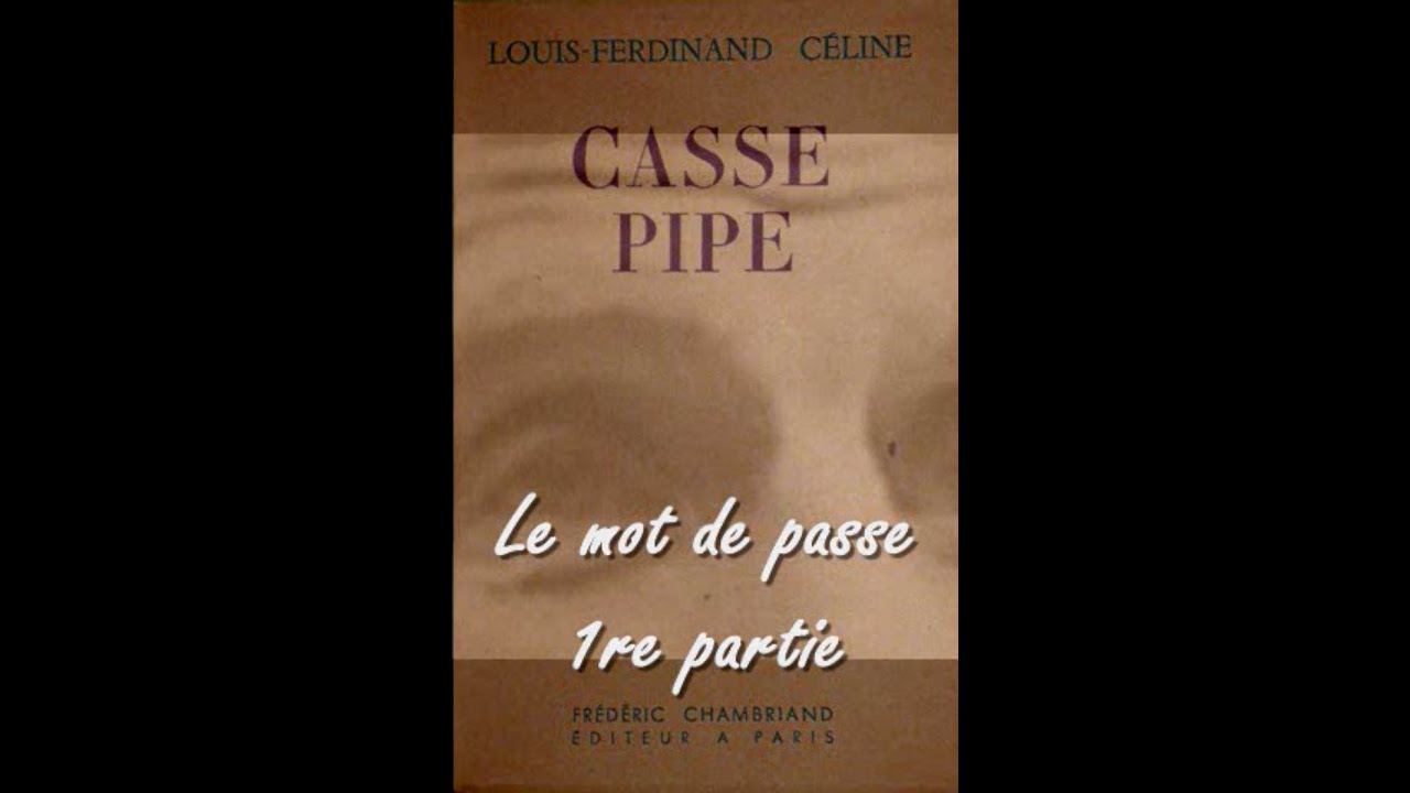 Casse-pipe 2.0 - Le mot de passe 1re partie - Louis-Ferdinand CÉLINE