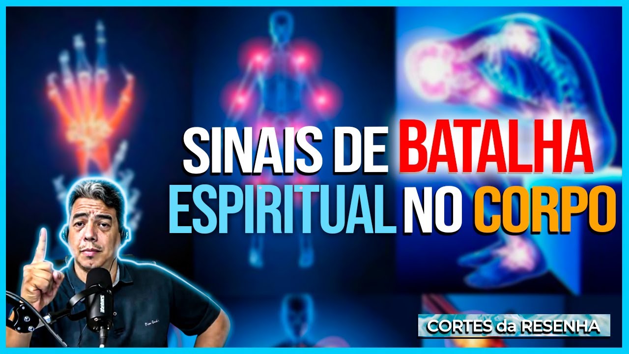 SINAIS DE BATALHA ESPIRITUAL NO CORPO - Cortes da Resenha