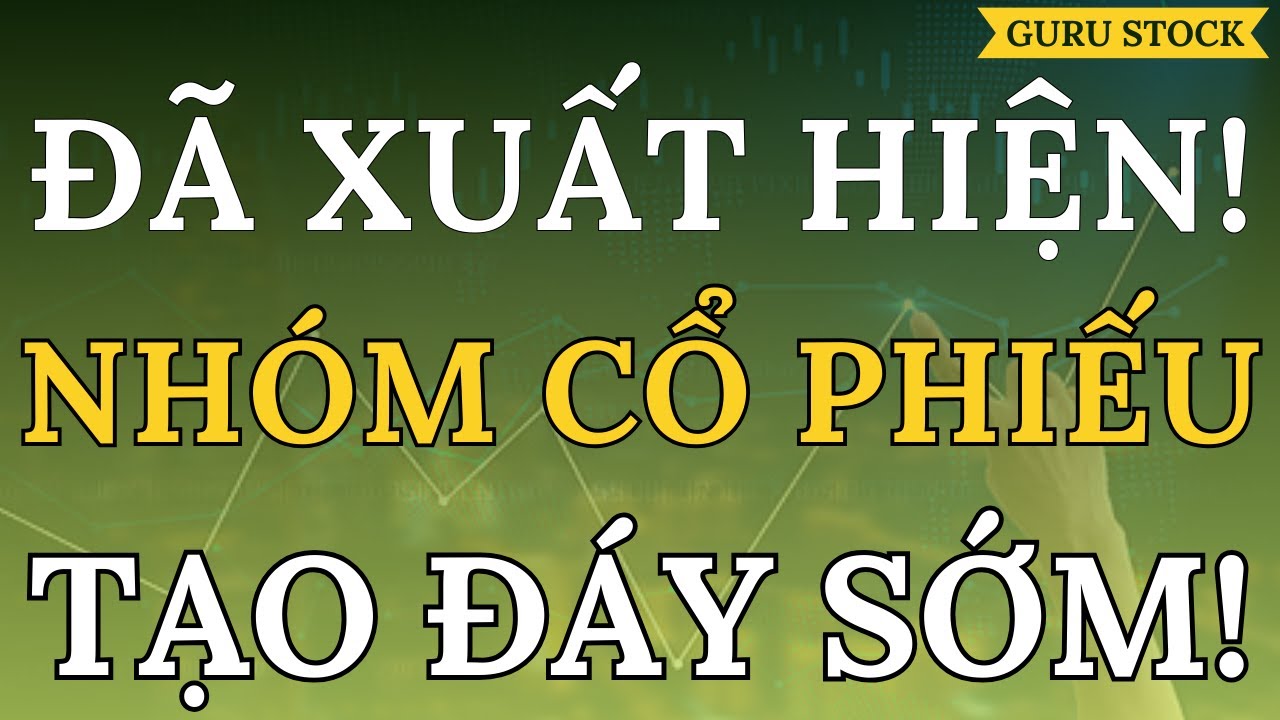 🔴 ĐÃ XUẤT HIỆN! NHÓM CỔ PHIẾU TẠO ĐÁY SỚM!| GURU STOCK