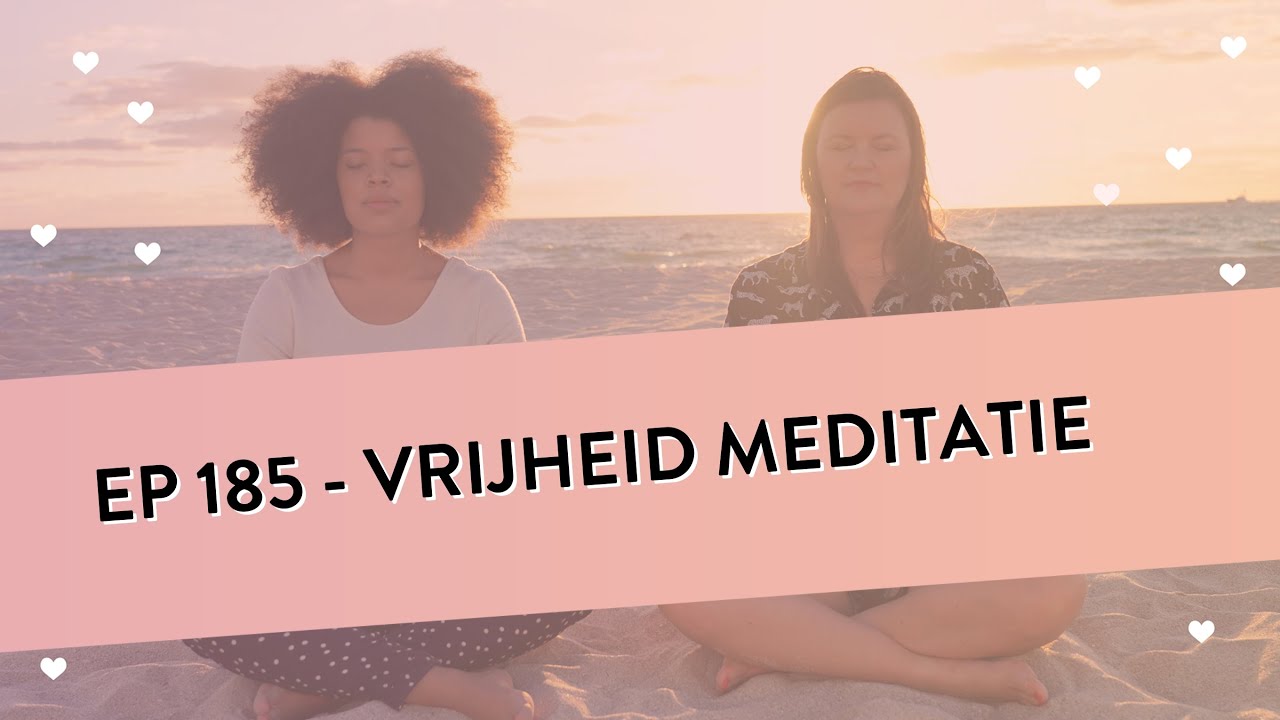 EP 185 – Vrijheid Meditatie | Voor Meer Innerlijke Vrijheid | Geleide Meditatie