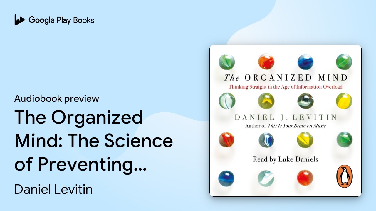 The Organized Mind: The Science of Preventing&hellip; by Daniel Levitin &middot; Audiobook preview