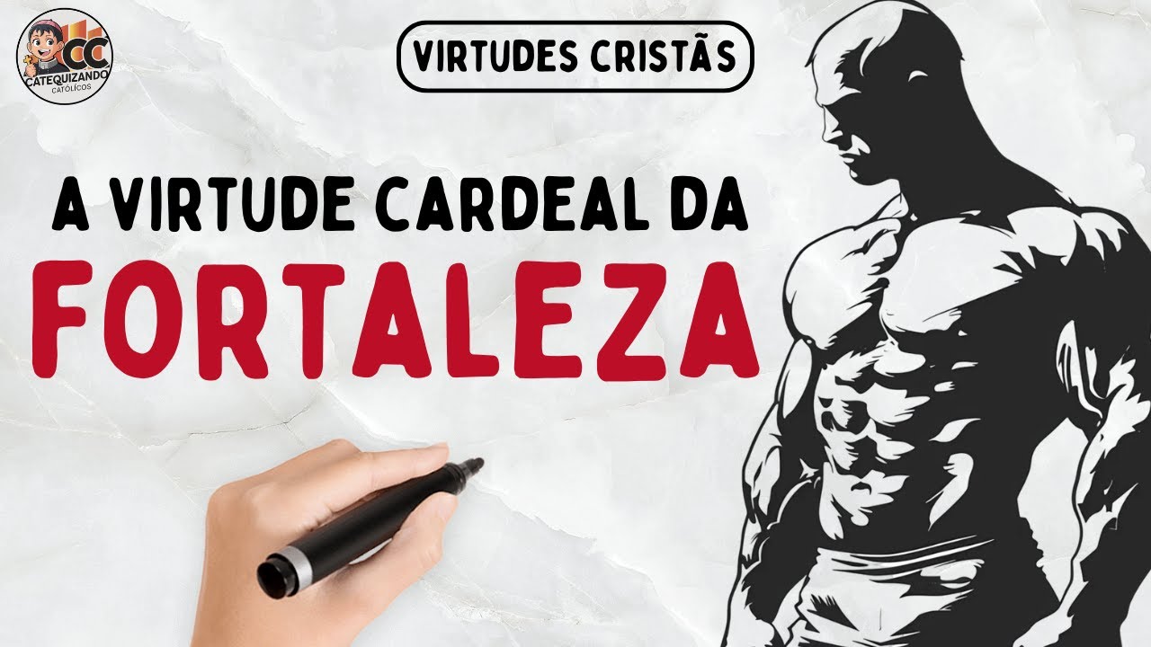 A Virtude da Fortaleza: Como Cultivá-la em Sua Vida. DICAS PRÁTICAS!