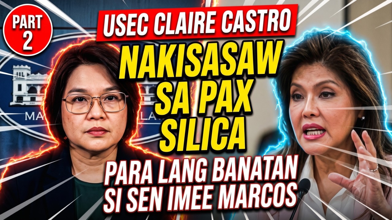 PART 2- USEC CLAIRE CASTRO, NAKISASAW SA PAX SILICA PARA LANG BANATAN SI SEN IMEE MARCOS