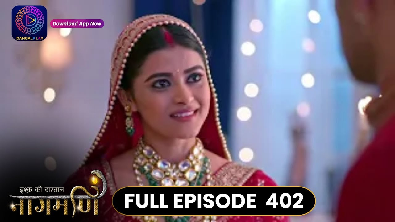 Ishq Ki Dastaan Naagmani | Full Episode 402 | Dangal TV