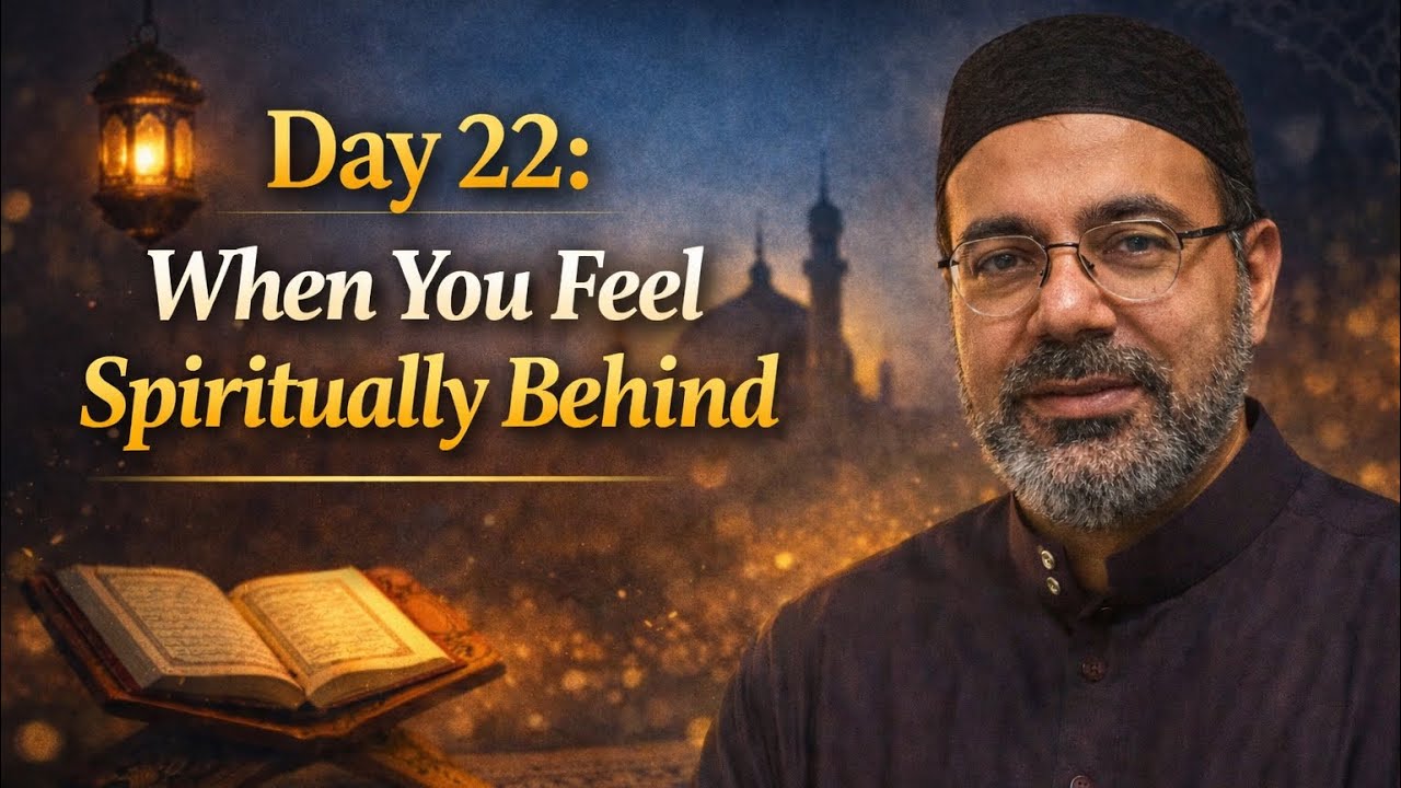 Day 22: When You Feel Spiritually Behind | Ramadan Series