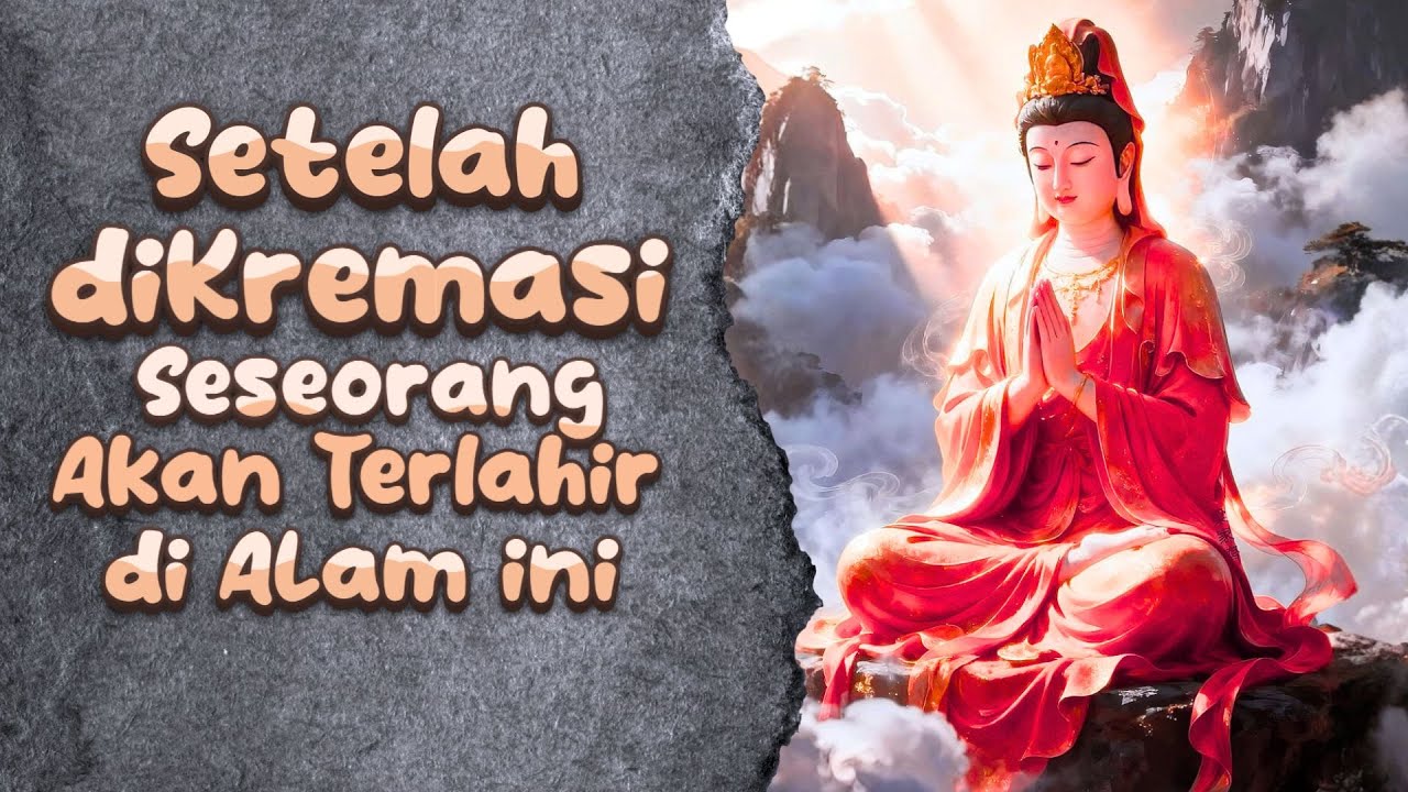 Setelah Dikremasi Seseorang Akan Terlahir di Alam Ini   Ajaran Buddha   Rakit Tua