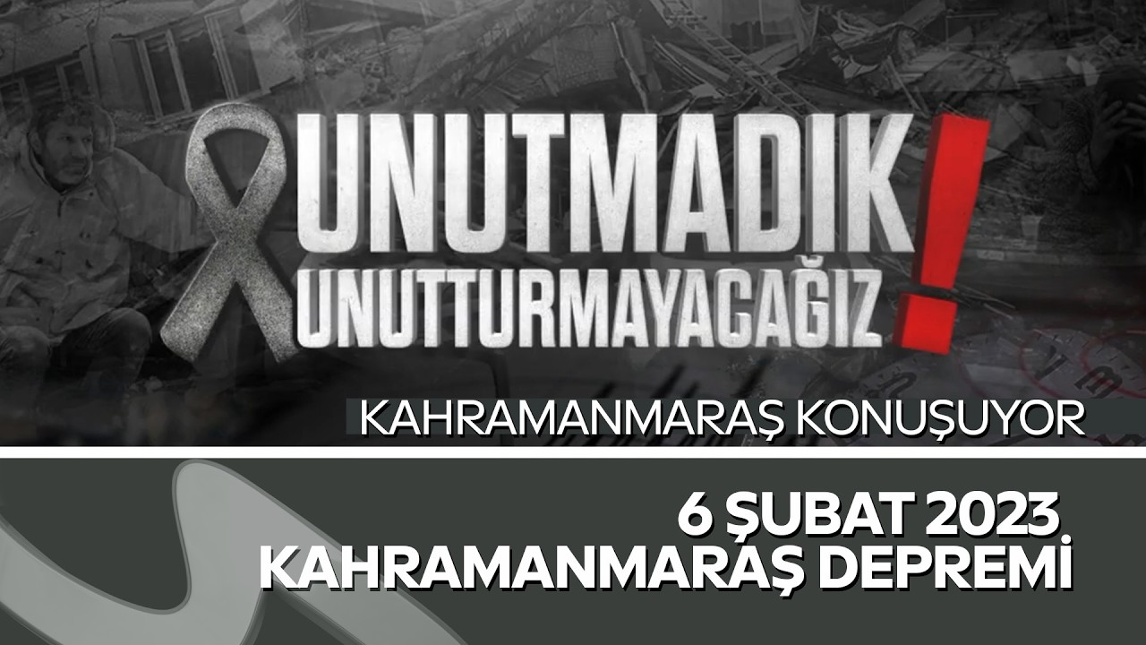 6 Şubat’ı Kahramanmaraş Anlatıyor: Acı, Kayıp ve Unutulmayanlar
