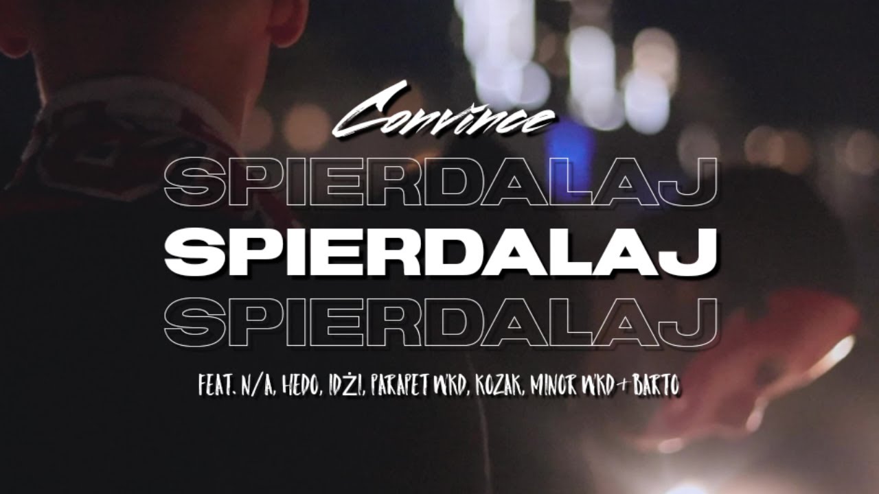 Convince - Spierdalaj (feat. N/A, Hedo Jackinabox, Idżi, parapet_wkd, Kozak, minor_wkd & Barto)
