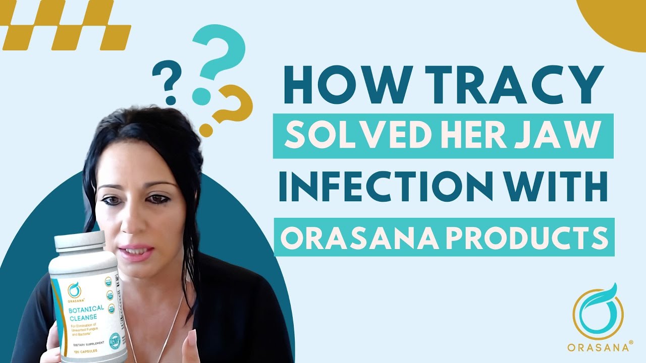How Tracy Solved Her Jaw Infection With Orasana Products