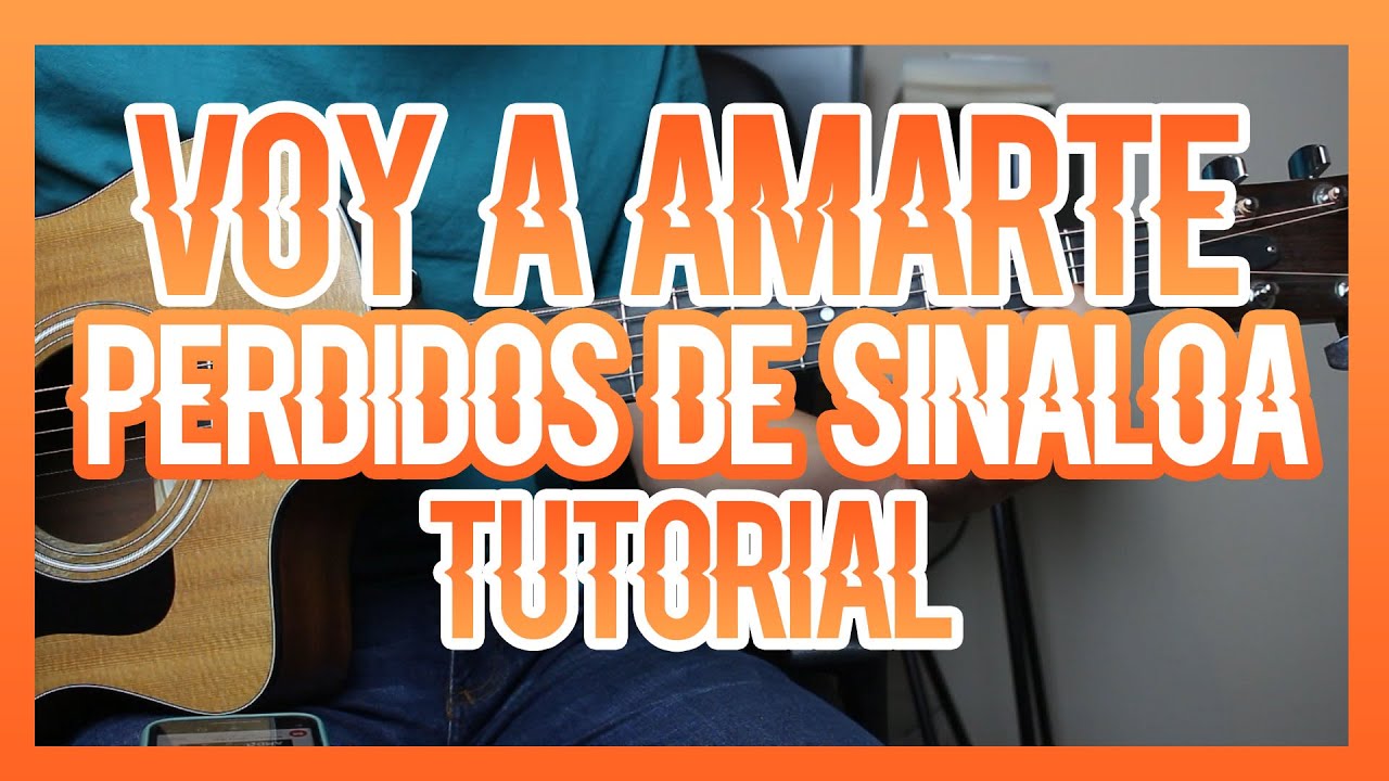 VOY A AMARTE - PERDIDOS DE SINALOA (TUTORIAL DE GUITARRA)