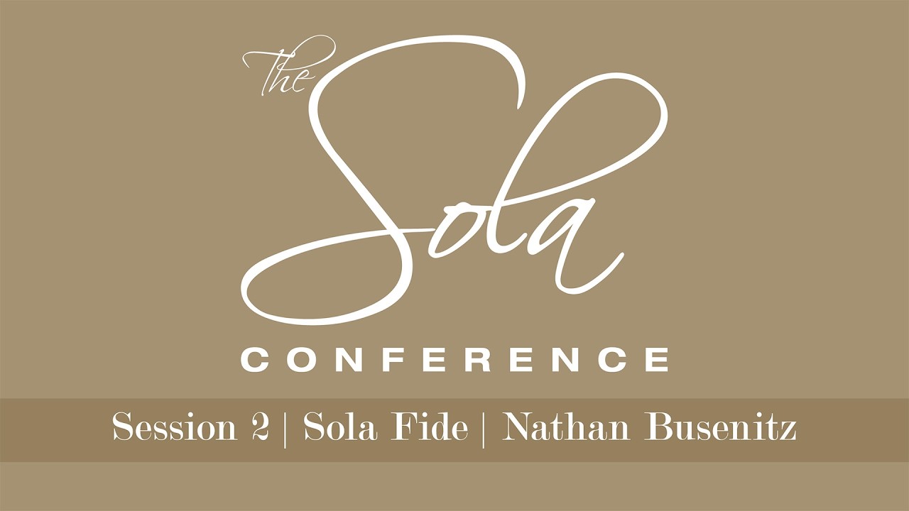 Sola Fide | Nathan Busenitz | Selected Scriptures | February 20, 2026 | Sola Conference 2026