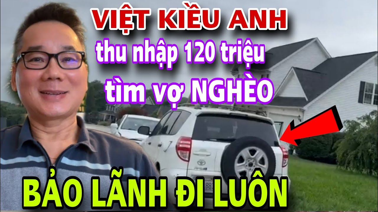 VIỆT KIỀU ANH Lương 120 Triệu VỢ NGHÈO Bảo Lãnh Đi Luôn 