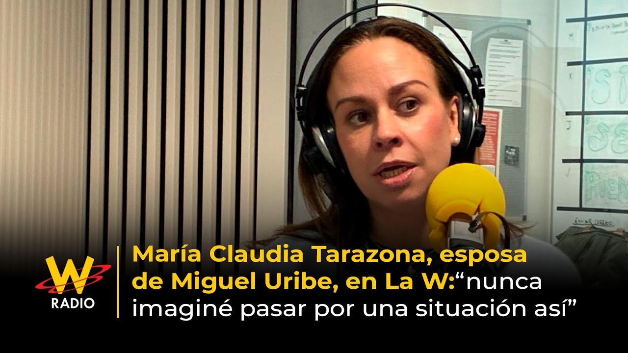 María Claudia Tarazona, esposa de Miguel Uribe, en La W: “nunca imaginé pasar por una situación así”