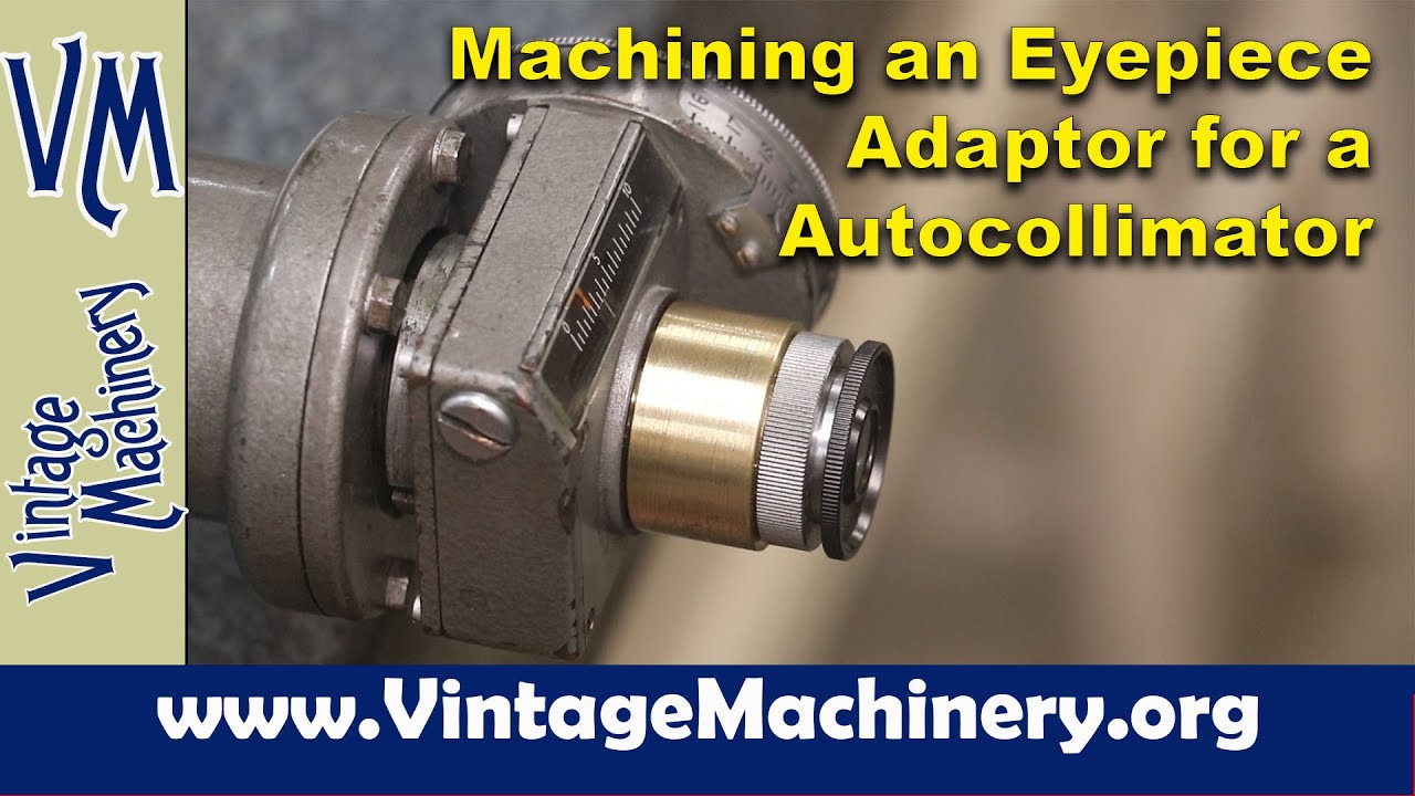 Machining a Replacement Eyepiece Adapter for a Hilger-Watts Autocollimator