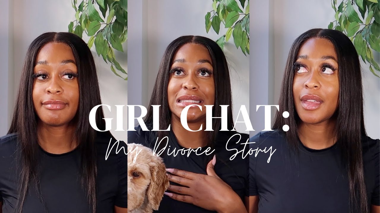GIRL CHAT - My Divorce Story.