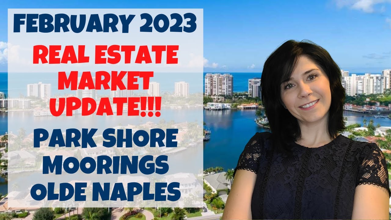 Feb 2023 Update | What's Happening in the Park Shore, Moorings, and Olde Naples Real Estate Market?