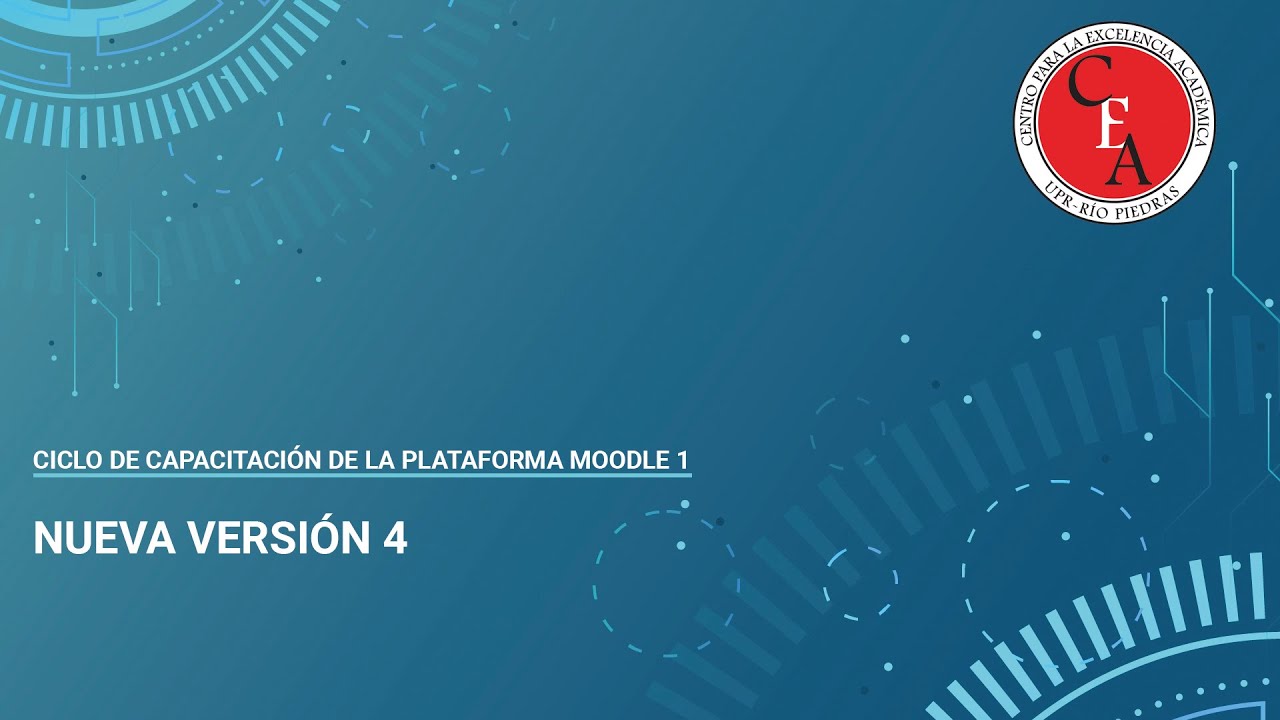 CEA 1744 Ciclo de Capacitación de la plataforma Moodle 1 NUEVA VERSIÓN 4