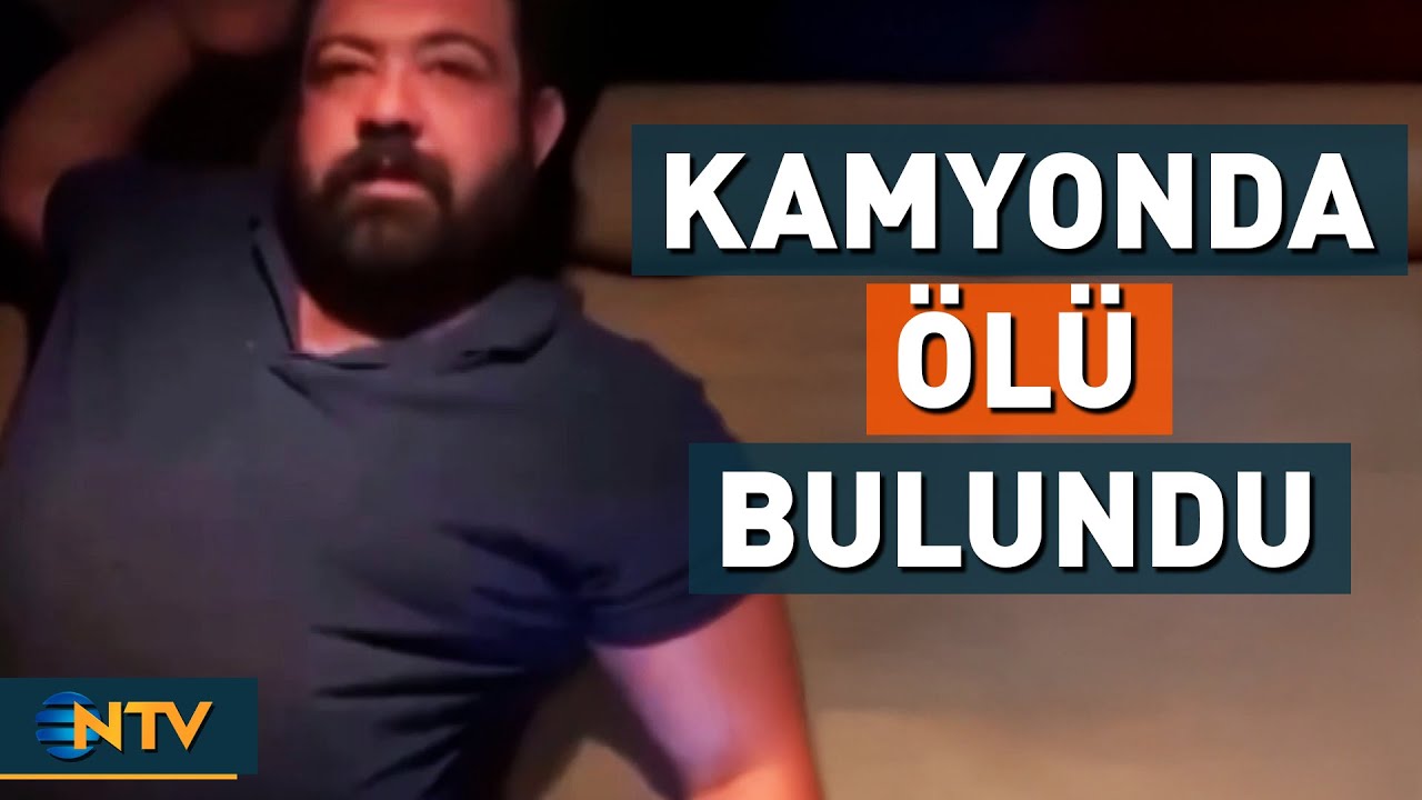 'İncinmişsin' S&ouml;z&uuml;yle Tanınıyordu, Kamyonunda &Ouml;l&uuml; Bulundu | NTV