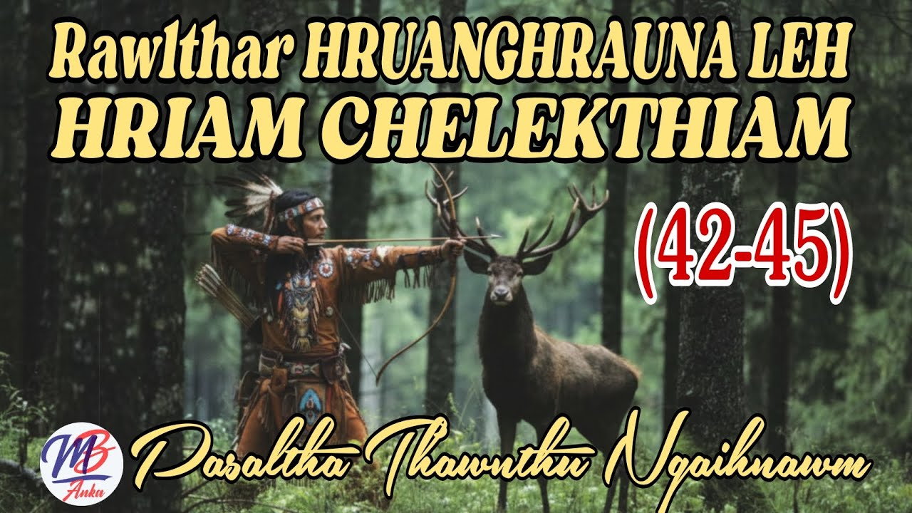 RAWLTHAR HRUANGHRAUNA LEH HRIAM CHELEK THIAM: 42-45 (A Tawp Na)