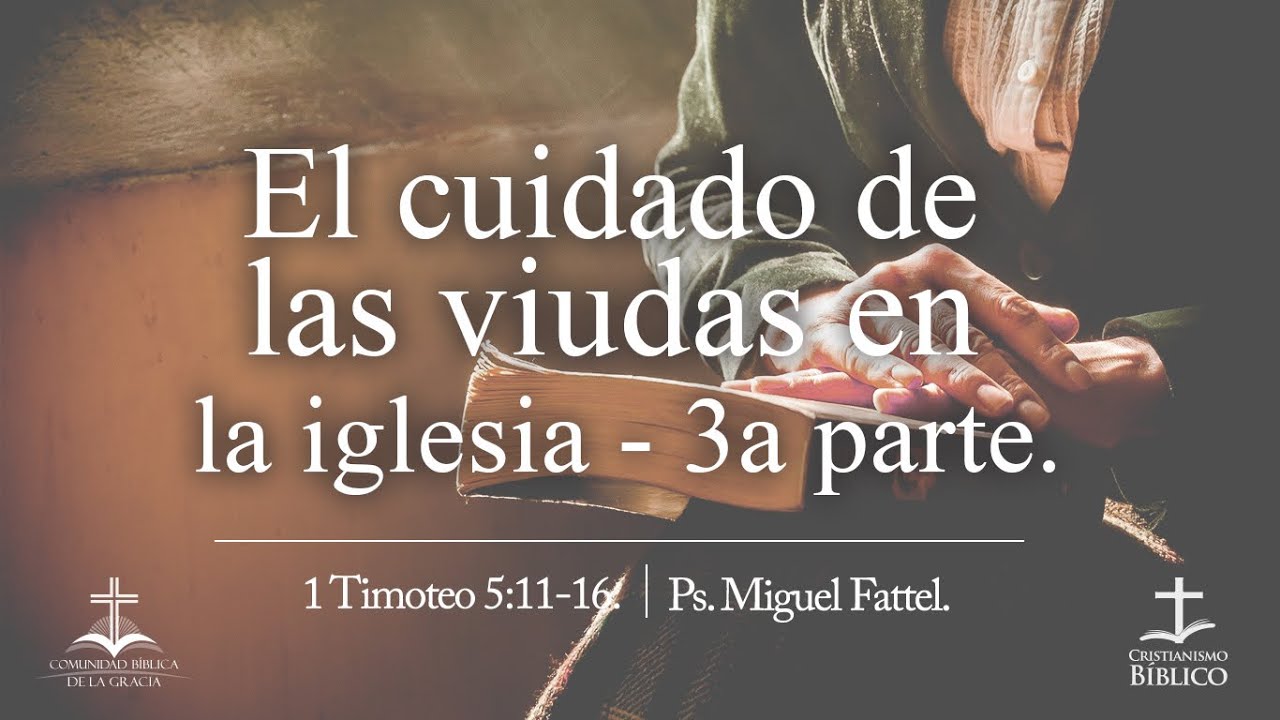 El cuidado de las viudas en la iglesia 3a parte. - 1 Timoteo 5:11-16.