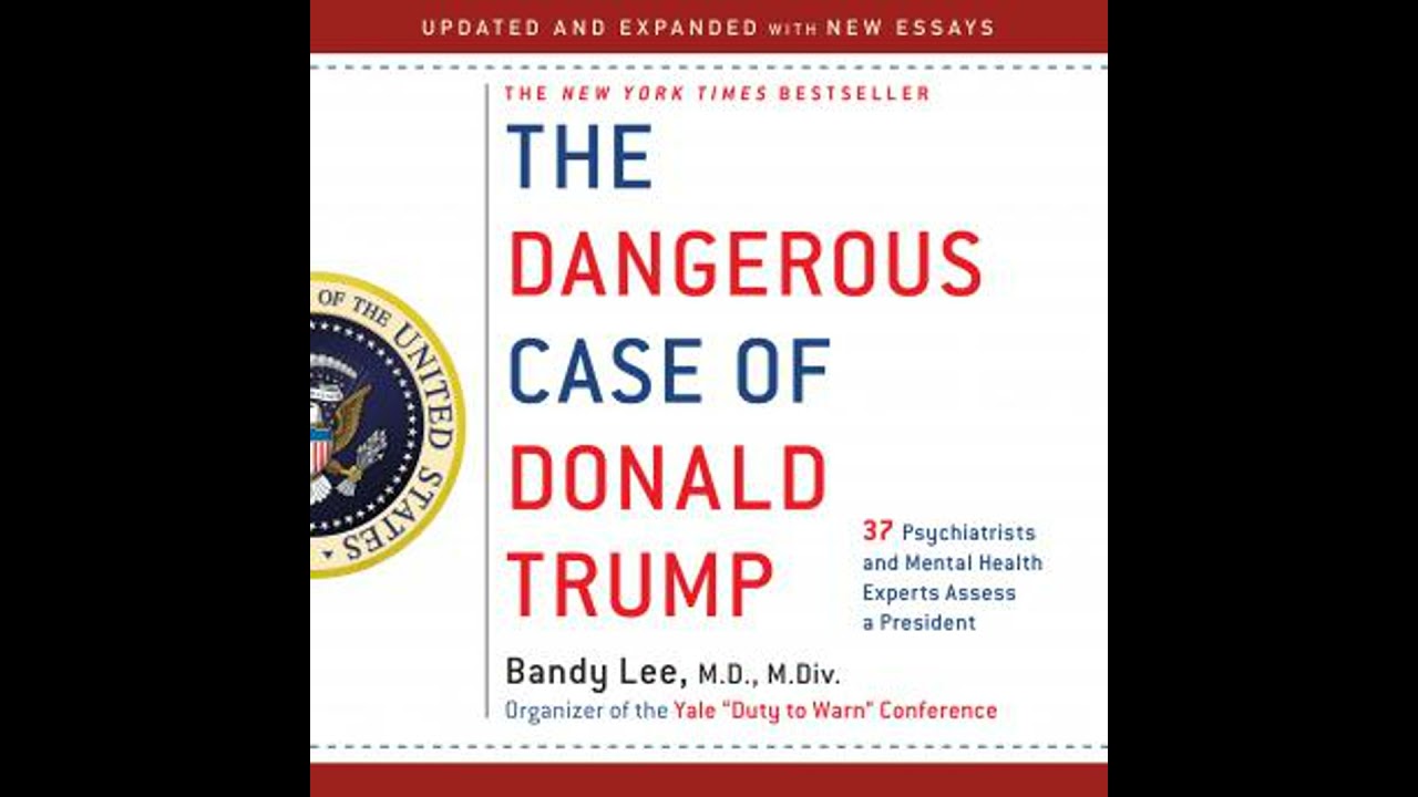 Dangerous Case of Donald Trump: 37 Psychiatrists and Mental Health Experts Assess a President -