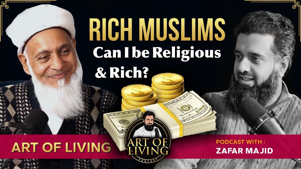 RICH MUSLIMS: Can I be Religious and Rich? | ART OF LIVING PODCAST | ZAFAR MAJID
