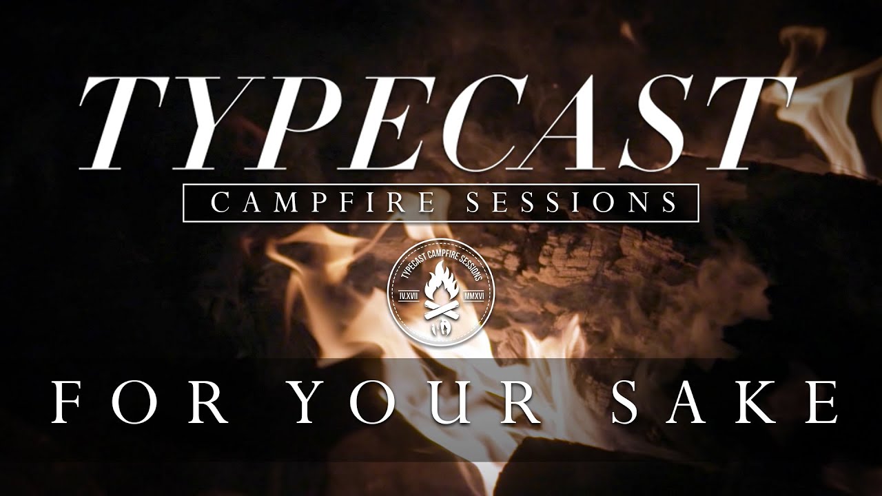 Typecast Campfire Sessions Ep. 1 - For Your Sake