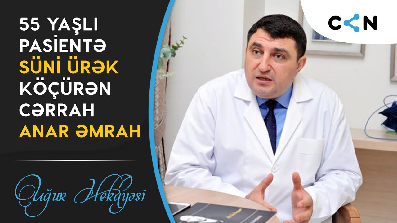 55 yaşlı pasientə süni ürək köçürən cərrah Anar Əmrah