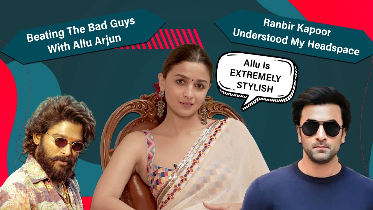 Alia Bhatt On Beating Bad Guys With Allu Arjun & How Ranbir Kapoor Understood Her Better | Gangubai