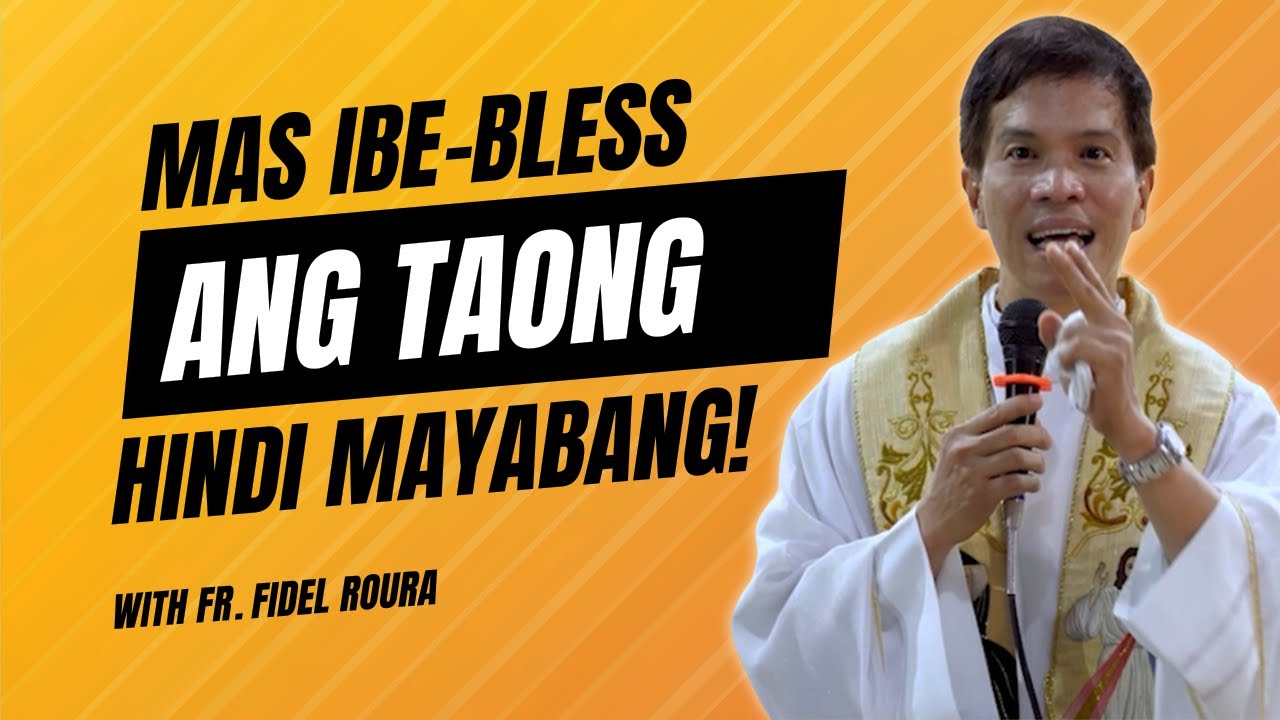 MAS IBE-BLESS ANG TAONG HINDI MAYABANG || HOMILY || FATHER FIDEL ROURA