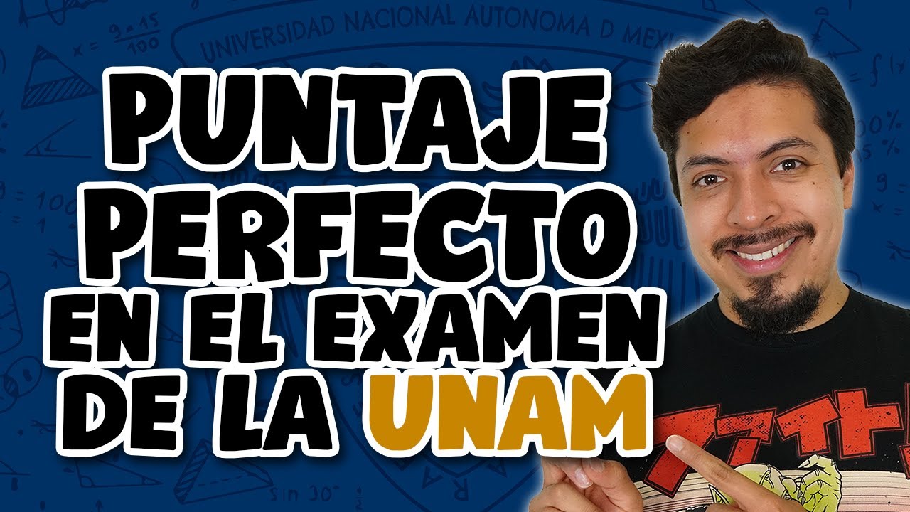 Cómo obtener un puntaje perfecto en el examen UNAM