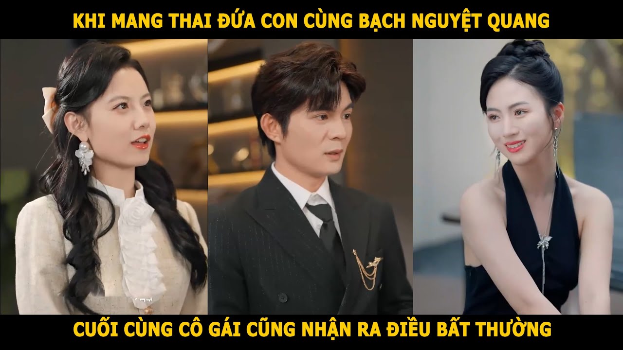 Khi mang thai đứa con cùng bạch nguyệt quang , cuối cùng cô gái cũng nhận ra điều bất thường